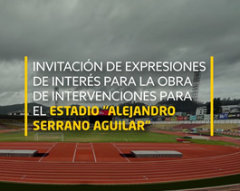 INVITACIÓN DE EXPRESIONES DE INTERÉS PARA LA OBRA DE INTERVENCIONES PARA EL ESTADIO ALEJANDRO SERRANO AGUILAR