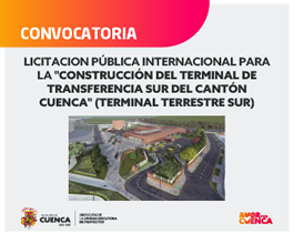 LICITACIÓN PÚBLICA INTERNACIONAL PARA CONSTRUCCIÓN DEL TERMINAL DE TRANSFERENCIA SUR DEL CANTÓN CUENCA