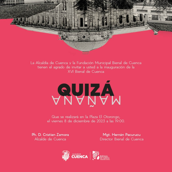 "Quizá Mañana" marca la XVI edición de la Bienal de Cuenca, que se llevará a cabo desde el 8 de diciembre de 2023 hasta el 8 de marzo de 2024. Está edición presenta novedades importantes como que por primera vez será en espacio abierto en la plaza de El Otorongo, consolidando así la democratización de la cultura. La ceremonia inaugural tendrá lugar este 8 de diciembre a las 19:00 en la Plaza El Otorongo