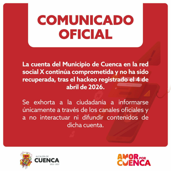 El Gobierno Autónomo Descentralizado Municipal de Cuenca informa a la ciudadanía que han transcurrido diez días desde la denuncia del hackeo de la cuenta oficial del Municipio en la red social X, hecho ocurrido el sábado 4 de abril de 2026, aproximadamente a las 14:00.