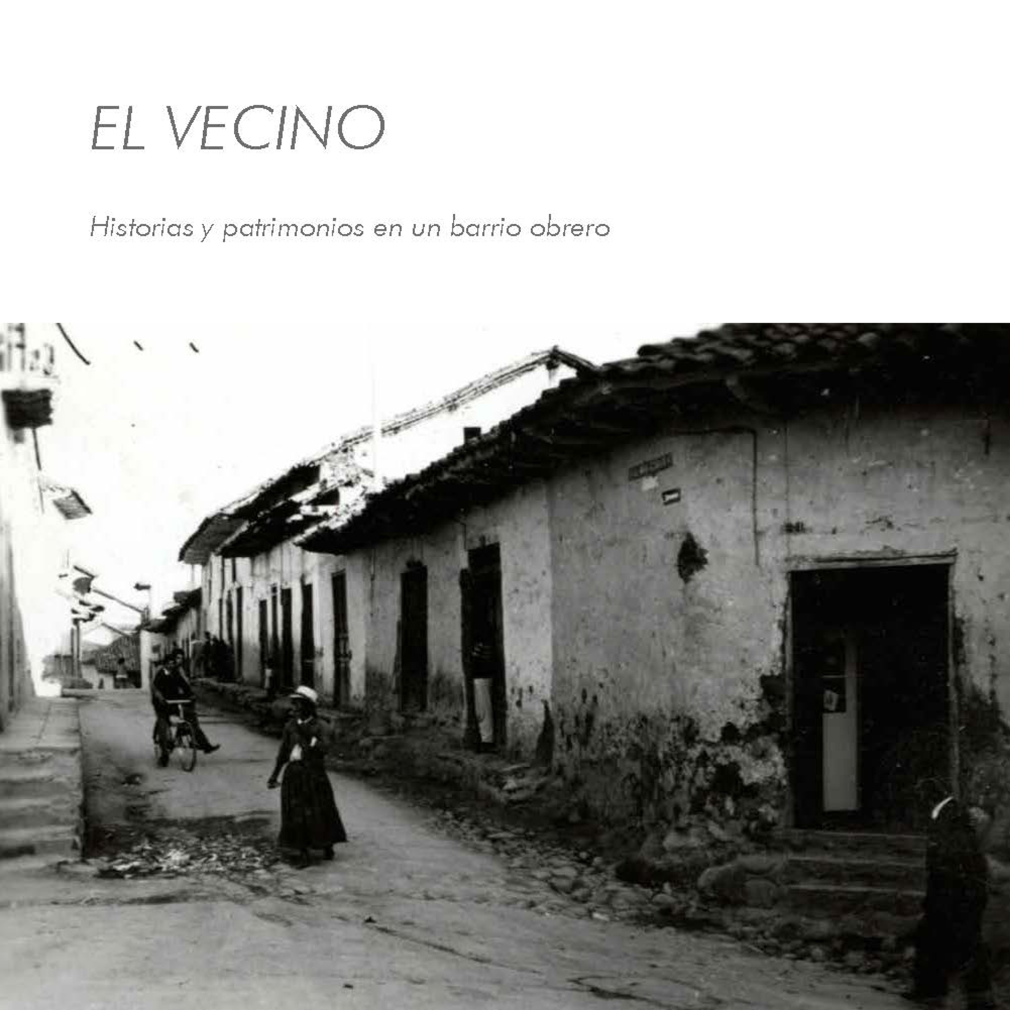 EL VECINO: HISTORIAS Y PATRIMONIOS EN UN BARRIO OBRERO