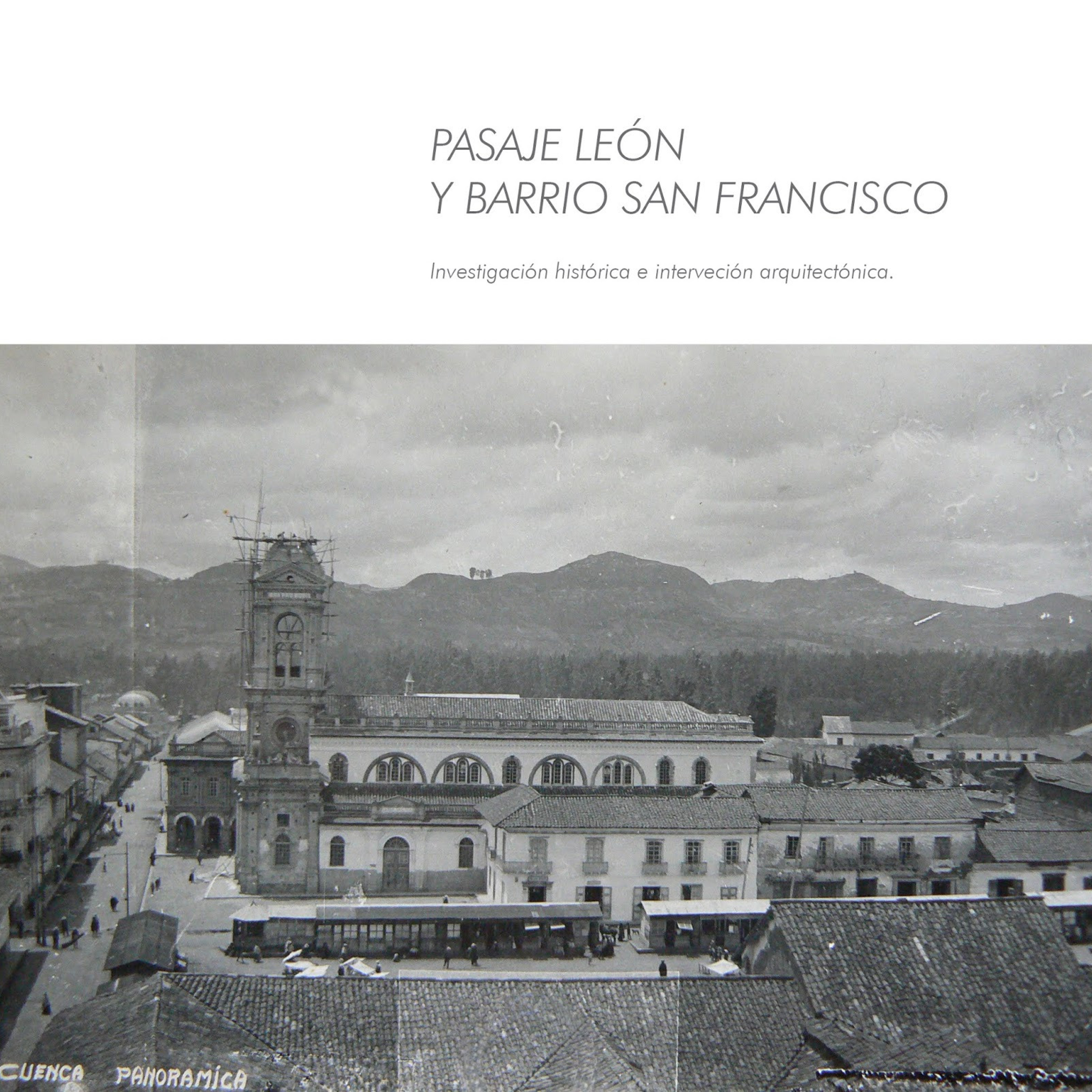 PASAJE LEÓN Y BARRIO SAN FRANCISCO: INVESTIGACIÓN HISTÓRICA E INTERVENCIÓN ARQUITECTÓNICA.